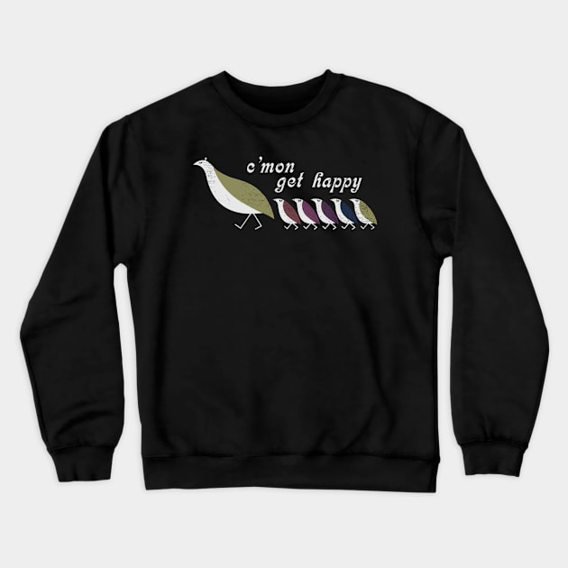 C'mon Get Happy Crewneck Sweatshirt by Milda Gobhi